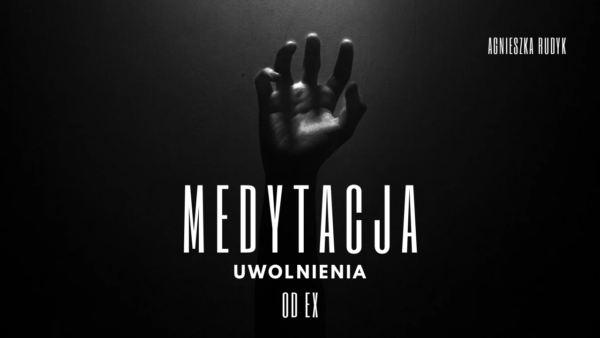 Medytacja Prowadzona - Uwolnij się od EX
