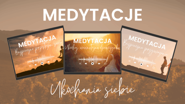 ZESTAW 3 MEDYTACJI - „Bezpieczna Przestrzeń Serca”, „Ku bezpiecznemu przywiązaniu”, „Uzdrawianie Wewnętrznej Dziewczynki”